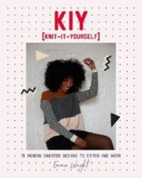 Kiy: Knit-it-yourself - 15 Modern Sweater Designs To Stitch And Wear Paperback