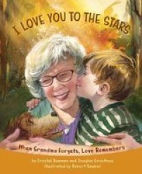 I Love You To The Stars - When Grandma Forgets Love Remembers Hardcover