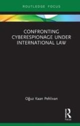 Confronting Cyberespionage Under International Law Hardcover