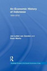 An Economic History Of Indonesia: 1800-2010 Routledge Studies In The Growth Economies Of Asia