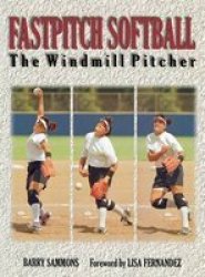 Fastpitch Softball - The Windmill Pitcher Hardcover