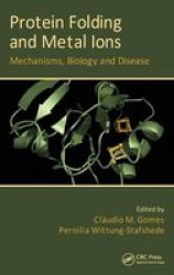 Protein Folding and Metal Ions: Mechanisms, Biology and Disease