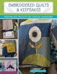 Embroidered Quilts & Keepsakes - Personalized Projects For Everyday Adventures Paperback