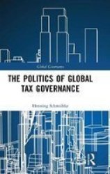 The Politics Of Global Tax Governance Hardcover