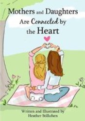 Mothers And Daughters Are Connected By The Heart Hardcover