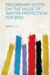 Preliminary Notes On The Value Of Winter Protection For Bees paperback