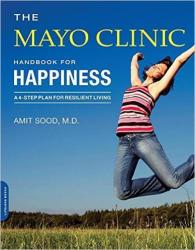The Mayo Clinic Handbook For Happiness - Amit Sood