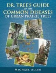 Dr. Tree's Guide To The Common Diseases Of Urban Prairie Trees