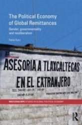 The Political Economy of Global Remittances - Gender, Governmentality and Neoliberalism Hardcover
