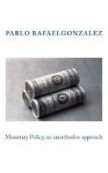 Monetary Policy An Unorthodox Approach Paperback