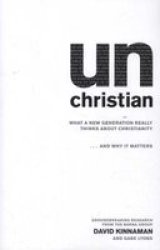 Unchristian - What A New Generation Really Thinks About Christianity...and Why It Matters Paperback