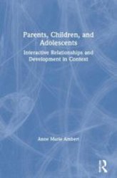 Parents, Children, and Adolescents - Interactive Relationships and Development in Context