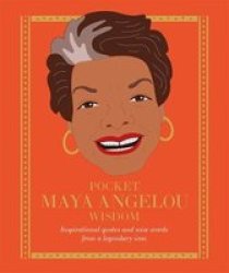 Pocket Maya Angelou Wisdom - Empowering Quotes And Wise Words From A Literary Icon Hardcover