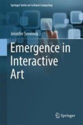 Emergence In Interactive Art 2017 Hardcover 2017 Ed.
