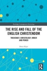 The Rise And Fall Of The English Christendom - Theocracy Christology Order And Power Hardcover