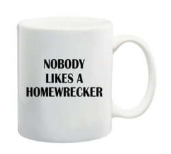 Nobody Likes A Homewrecker Mug