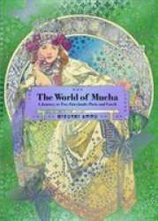 The World Of Mucha - A Journey To Two Fairylands: Paris And Czech Paperback