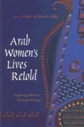 Arab Women's Lives Retold: Exploring Identity Through Writing Gender, Culture, and Politics in the Middle East