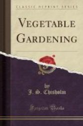 Vegetable Gardening Classic Reprint Paperback