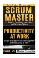 Scrum Master - 21 Tips To Facilitate And Coach & Productivity 21 Tips For Explosive Time Management Paperback