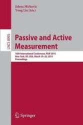 Passive And Active Measurement - 16TH International Conference Pam 2015 New York Ny Usa March 19-20 2015 Proceedings Paperback 2015 Ed.