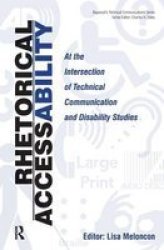 Rhetorical Accessability - At The Intersection Of Technical Communication And Disability Studies Hardcover