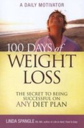 100 Days of Weight Loss: The Secret to Being Successful on Any Diet Plan