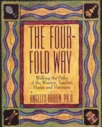 The Four-fold Way - Walking The Paths Of The Warrior Teacher Healer And Visionary Paperback New