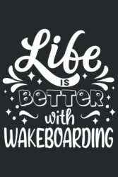Life Is Better With Wakeboarding: Cool Funny Wakeboarder Journal Notebook Workbook Diary Planner - 6X9 - 120 College Ruled Lined Paper Pages. ... For Wakeboarding Enthusiasts Lovers Fans