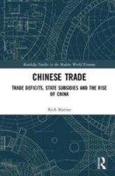Chinese Trade - Trade Deficits State Subsidies And The Rise Of China Hardcover