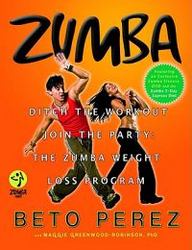 Zumba - Ditch The Workout Join The Party The Zumba Weight Loss Program hardcover