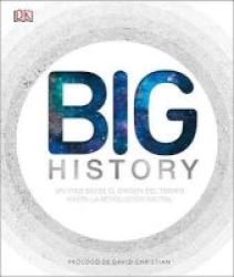 Big History - Examines Our Past Explains Our Present Imagines Our Future Hardcover