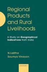 Regional Products And Rural Livelihoods - A Study On Geographical Indications From India Hardcover