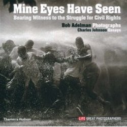 Mine Eyes Have Seen - Bearing Witness To The Struggle For Civil Rights Hardcover