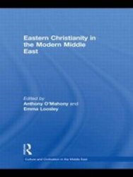 Eastern Christianity In The Modern Middle East Culture And Civilization In The Middle East