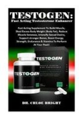 Testogen - Fast Acting Testosterone Enhancer: Fast Acting Supplement To Build Muscle Shed Excess Body Weight Body Fat Reduce Muscle Soreness Intensify Sexual Desire Support Stronger Bones Boost Energy Strength Endurance & Stamina To Perform At... Paperbac