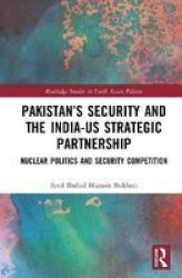 Pakistan& 39 S Security And The India-us Strategic Partnership - Nuclear Politics And Security Competition Hardcover