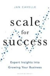 Scale For Success - Expert Insights Into Growing Your Business Hardcover
