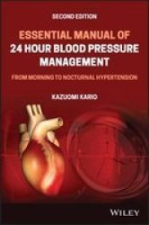 Essential Manual Of 24 Hour Blood Pressure Management - From Morning To Nocturnal Hypertension Paperback 2ND Edition