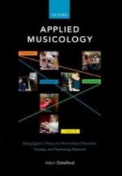 Applied Musicology - Using Zygonic Theory To Inform Music Education Therapy And Psychology Research hardcover