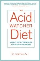 The Acid Watcher Diet - A 28-day Reflux Prevention And Healing Programme Paperback