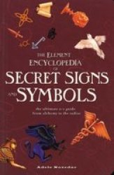 The Element Encyclopedia of Secret Signs and Symbols: The Ultimate A-Z Guide from Alchemy to the Zodiac by Adele Nozedar