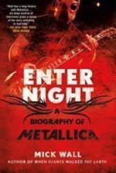 Enter Night - A Biography Of Metallica Paperback