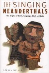 The Singing Neanderthals - The Origins Of Music Language Mind And Body paperback