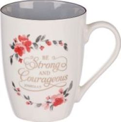 Be Strong & Courageous Joshua 1:9 - Ceramic Mug