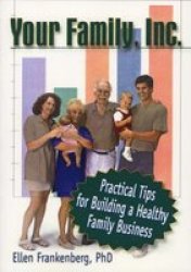 Your Family Inc. - Practical Tips For Building A Healthy Family Business Paperback