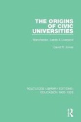 The Origins Of Civic Universities - Manchester Leeds And Liverpool Paperback