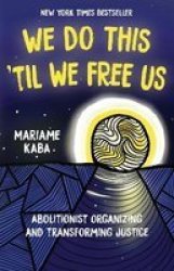 We Do This Til We Free Us - Abolitionist Organizing And Transforming Justice Paperback