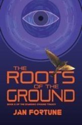 The Roots Of The Ground Paperback