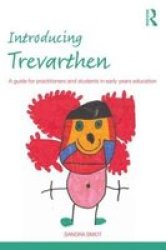Introducing Trevarthen - A Guide For Practitioners And Students In Early Years Education Paperback